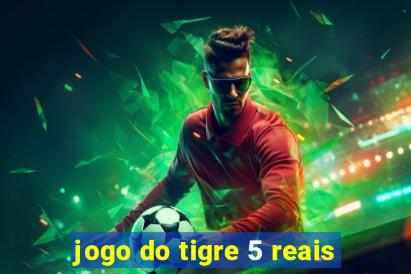 jogo do tigre 5 reais